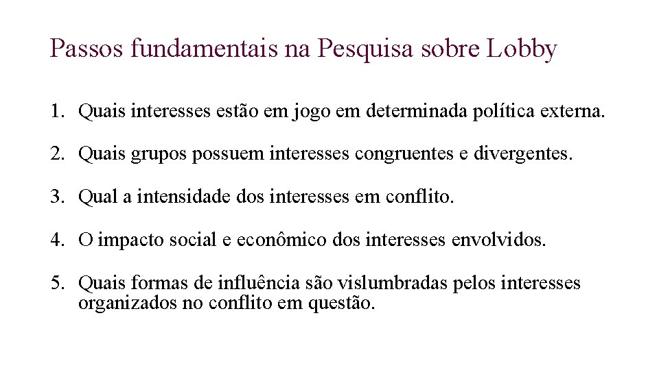 Passos fundamentais na Pesquisa sobre Lobby 1. Quais interesses estão em jogo em determinada