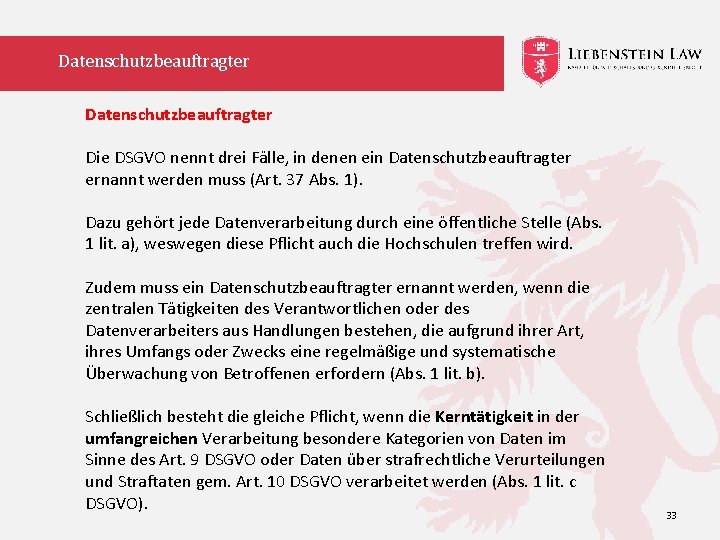 Datenschutzbeauftragter Die DSGVO nennt drei Fälle, in denen ein Datenschutzbeauftragter ernannt werden muss (Art.