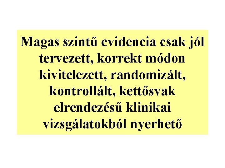Magas szintű evidencia csak jól tervezett, korrekt módon kivitelezett, randomizált, kontrollált, kettősvak elrendezésű klinikai