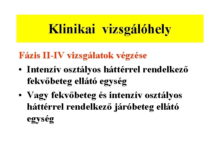 Klinikai vizsgálóhely Fázis II-IV vizsgálatok végzése • Intenzív osztályos háttérrel rendelkező fekvőbeteg ellátó egység