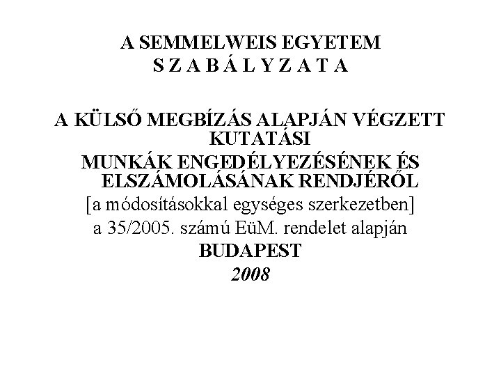 A SEMMELWEIS EGYETEM SZABÁLYZATA A KÜLSŐ MEGBÍZÁS ALAPJÁN VÉGZETT KUTATÁSI MUNKÁK ENGEDÉLYEZÉSÉNEK ÉS ELSZÁMOLÁSÁNAK