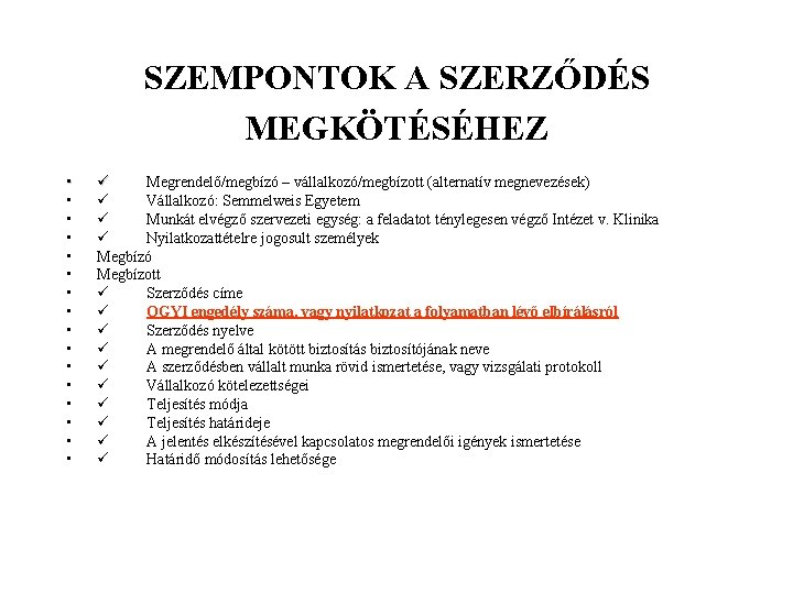 SZEMPONTOK A SZERZŐDÉS MEGKÖTÉSÉHEZ • • • • Megrendelő/megbízó – vállalkozó/megbízott (alternatív megnevezések) Vállalkozó: