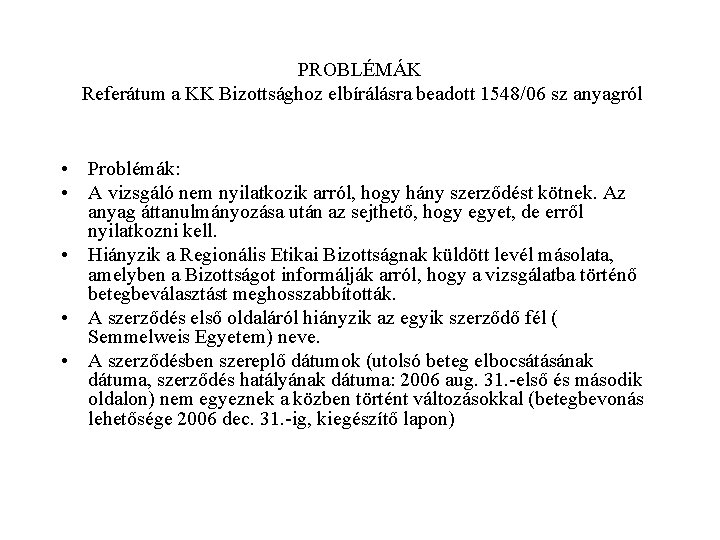 PROBLÉMÁK Referátum a KK Bizottsághoz elbírálásra beadott 1548/06 sz anyagról • Problémák: • A