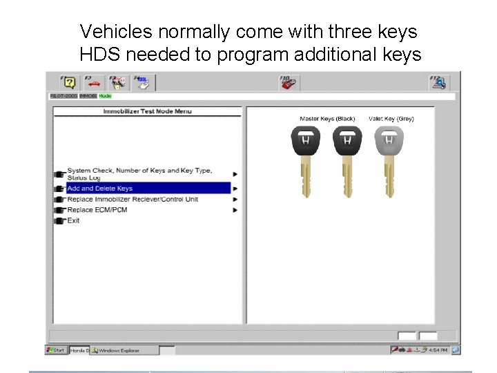 Vehicles normally come with three keys HDS needed to program additional keys 