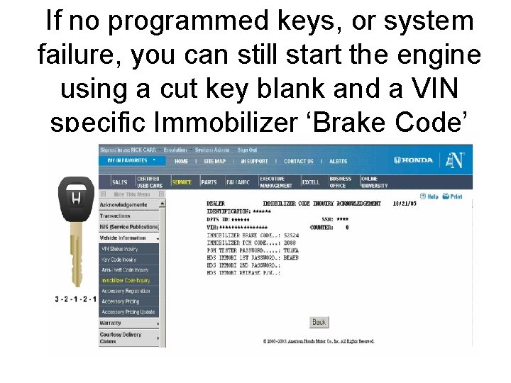 If no programmed keys, or system failure, you can still start the engine using