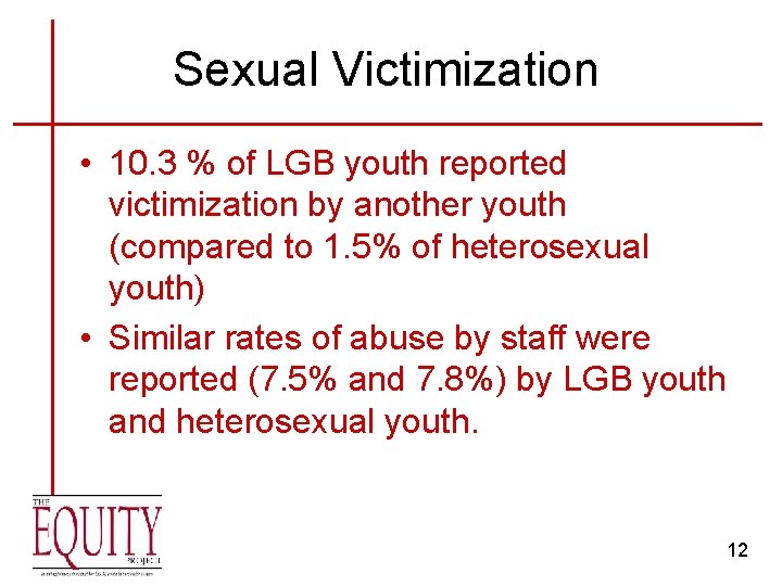 Sexual Victimization • 10. 3 % of LGB youth reported victimization by another youth