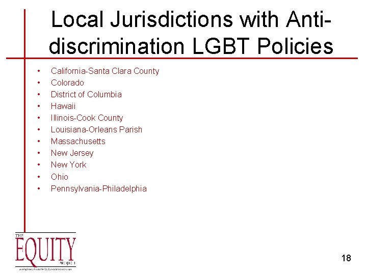 Local Jurisdictions with Antidiscrimination LGBT Policies • • • California-Santa Clara County Colorado District
