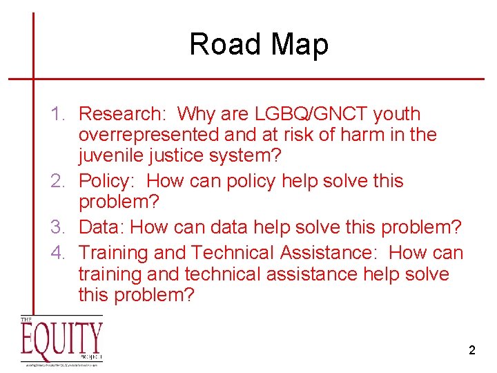 Road Map 1. Research: Why are LGBQ/GNCT youth overrepresented and at risk of harm