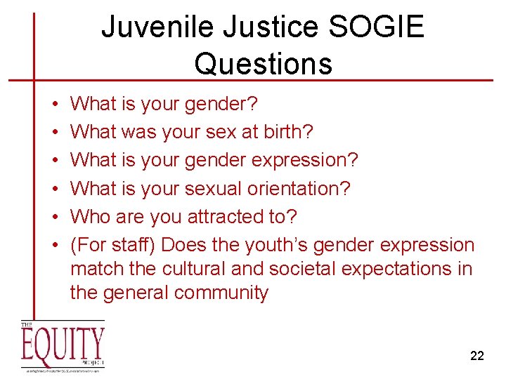 Juvenile Justice SOGIE Questions • • • What is your gender? What was your