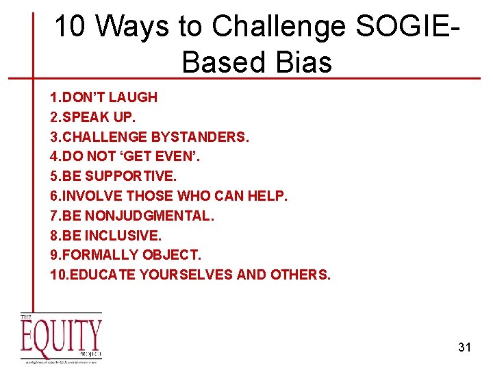 10 Ways to Challenge SOGIEBased Bias 1. DON’T LAUGH 2. SPEAK UP. 3. CHALLENGE