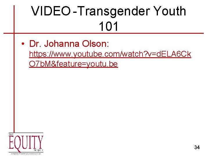 VIDEO -Transgender Youth 101 • Dr. Johanna Olson: https: //www. youtube. com/watch? v=d. ELA