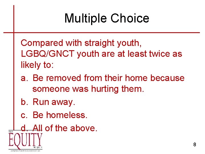 Multiple Choice Compared with straight youth, LGBQ/GNCT youth are at least twice as likely