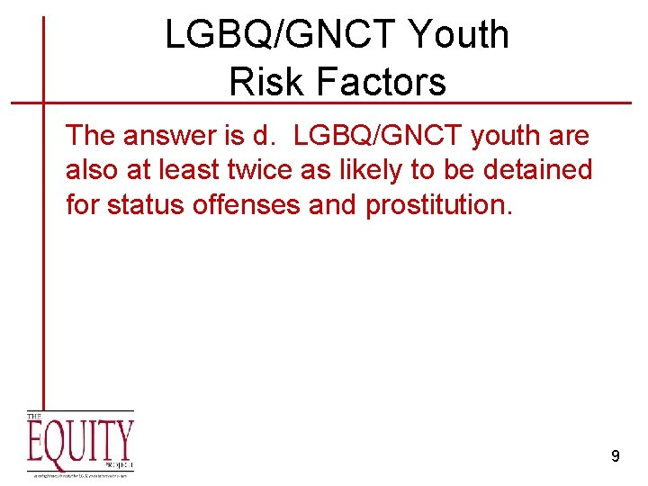 LGBQ/GNCT Youth Risk Factors The answer is d. LGBQ/GNCT youth are also at least