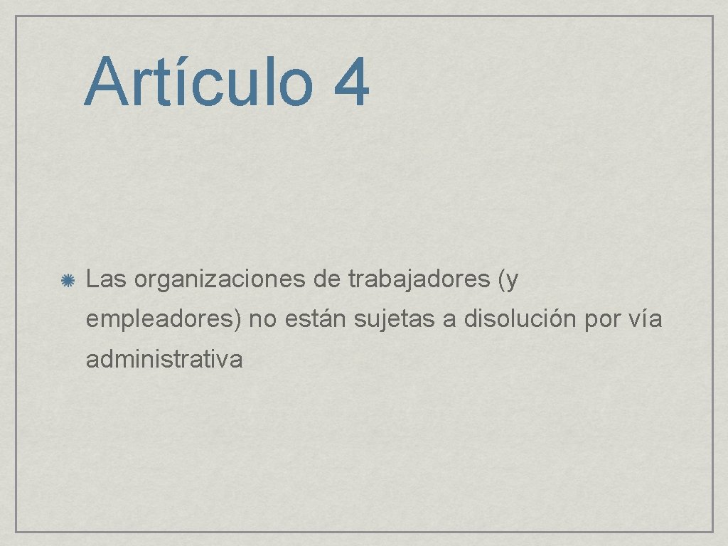 Artículo 4 Las organizaciones de trabajadores (y empleadores) no están sujetas a disolución por