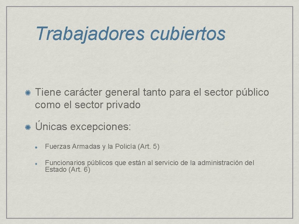 Trabajadores cubiertos Tiene carácter general tanto para el sector público como el sector privado