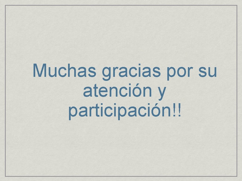 Muchas gracias por su atención y participación!! 