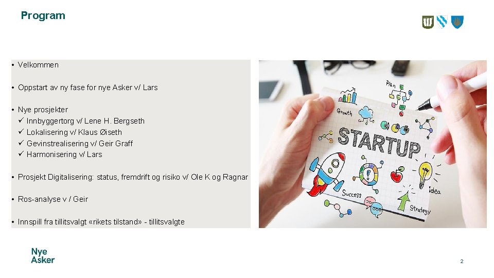 Program • Velkommen • Oppstart av ny fase for nye Asker v/ Lars •