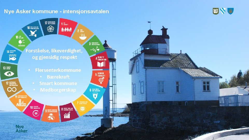 Nye Asker kommune - intensjonsavtalen Forståelse, likeverdighet, og gjensidig respekt • Flersenterkommune • Bærekraft