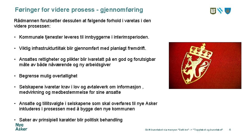 Føringer for videre prosess - gjennomføring Rådmannen forutsetter dessuten at følgende forhold i varetas