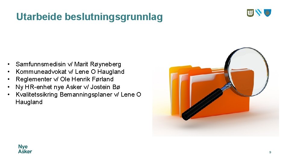 Utarbeide beslutningsgrunnlag • • • Samfunnsmedisin v/ Marit Røyneberg Kommuneadvokat v/ Lene O Haugland