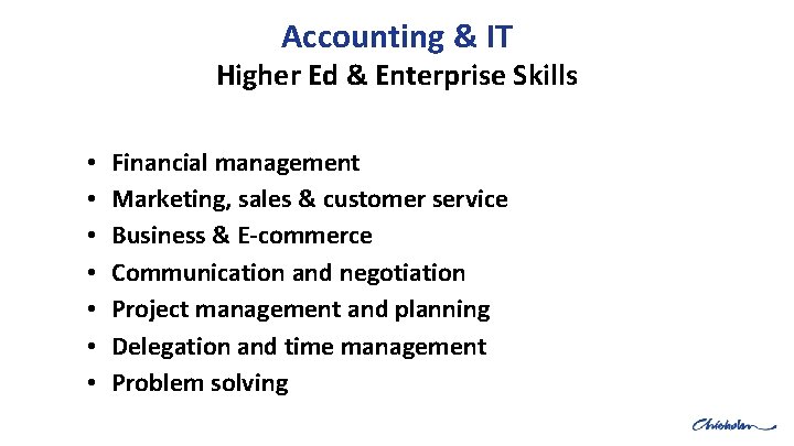 Accounting & IT Higher Ed & Enterprise Skills • • Financial management Marketing, sales