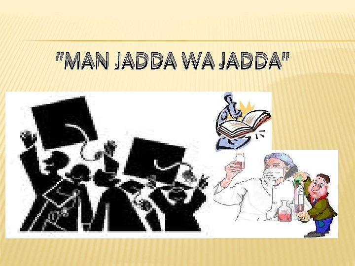 "MAN JADDA WA JADDA" 