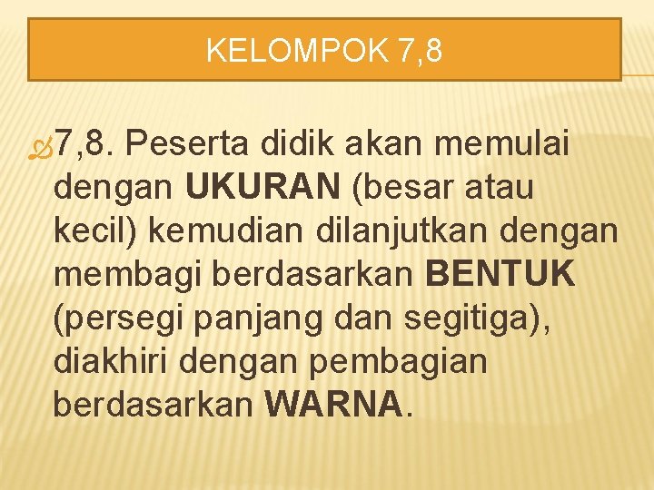 KELOMPOK 7, 8. Peserta didik akan memulai dengan UKURAN (besar atau kecil) kemudian dilanjutkan