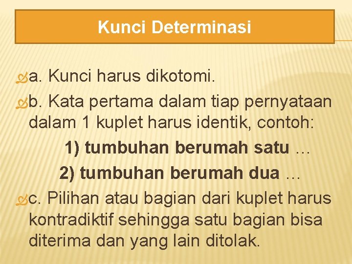 Kunci Determinasi a. Kunci harus dikotomi. b. Kata pertama dalam tiap pernyataan dalam 1