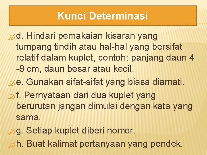 Kunci Determinasi d. Hindari pemakaian kisaran yang tumpang tindih atau hal-hal yang bersifat relatif