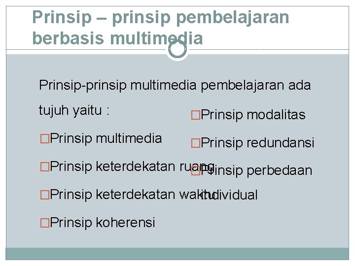 Prinsip – prinsip pembelajaran berbasis multimedia Prinsip-prinsip multimedia pembelajaran ada tujuh yaitu : �Prinsip