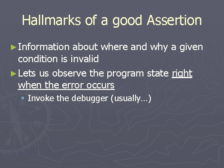 Hallmarks of a good Assertion ► Information about where and why a given condition