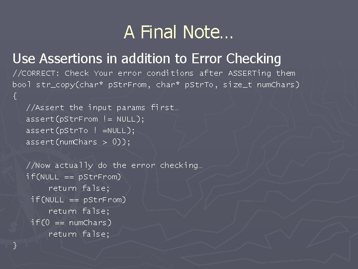 A Final Note… Use Assertions in addition to Error Checking //CORRECT: Check Your error