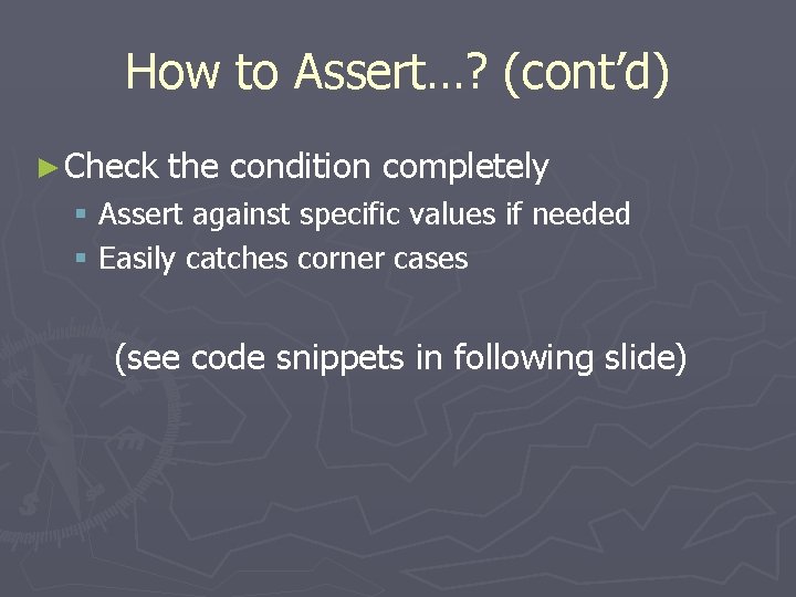 How to Assert…? (cont’d) ► Check the condition completely § Assert against specific values