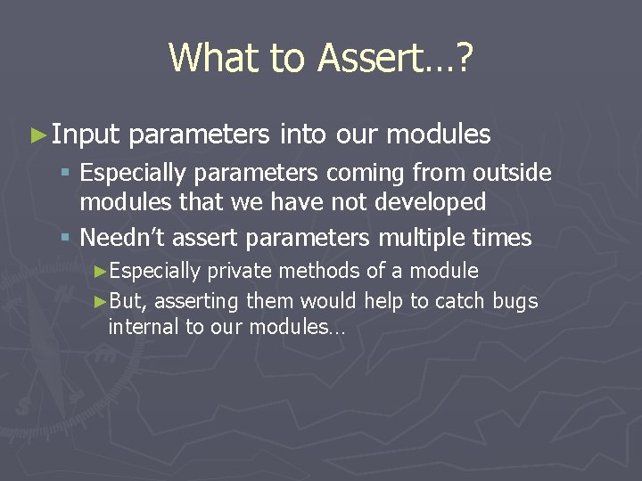 What to Assert…? ► Input parameters into our modules § Especially parameters coming from