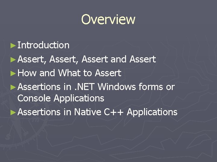 Overview ► Introduction ► Assert, Assert and Assert ► How and What to Assert