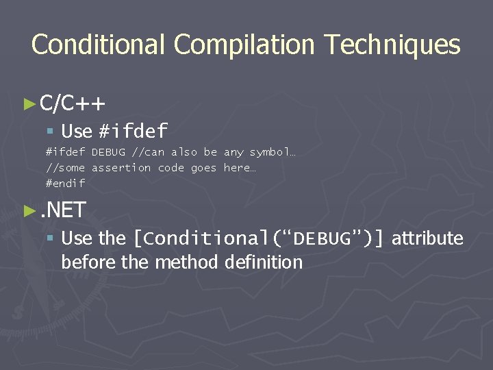 Conditional Compilation Techniques ► C/C++ § Use #ifdef DEBUG //can also be any symbol…