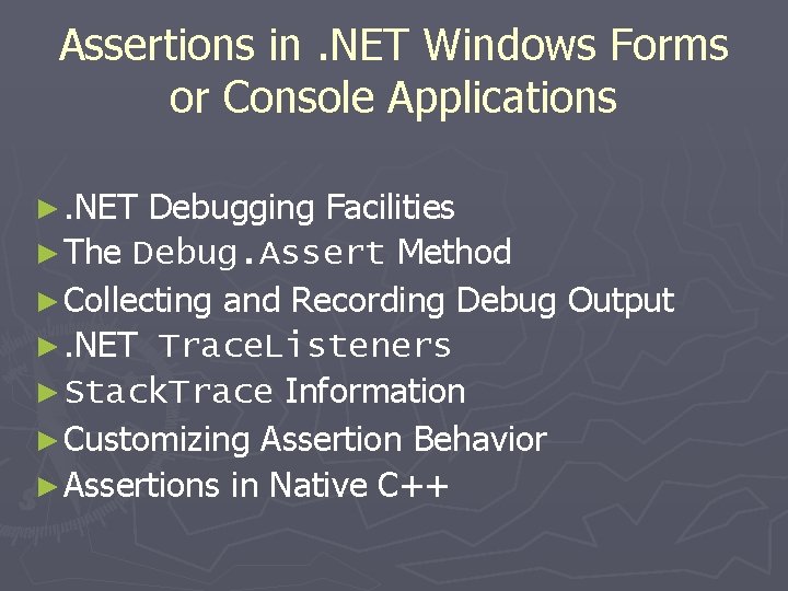 Assertions in. NET Windows Forms or Console Applications ►. NET Debugging Facilities ► The