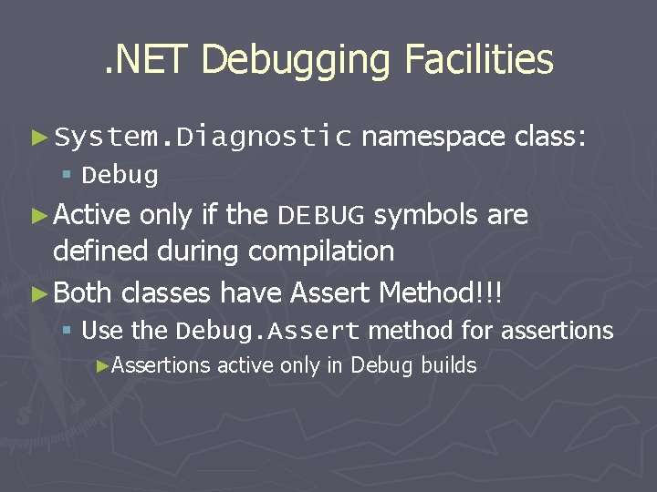 . NET Debugging Facilities ► System. Diagnostic namespace class: § Debug ► Active only