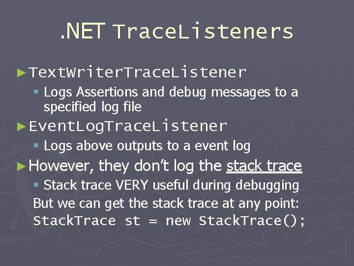 . NET Trace. Listeners ► Text. Writer. Trace. Listener § Logs Assertions and debug