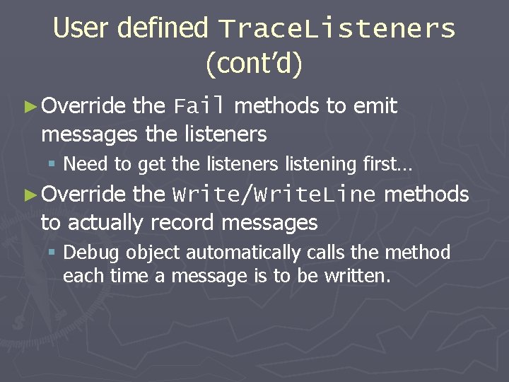 User defined Trace. Listeners (cont’d) ► Override the Fail methods to emit messages the