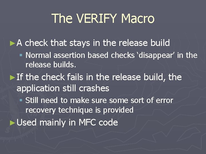 The VERIFY Macro ►A check that stays in the release build § Normal assertion
