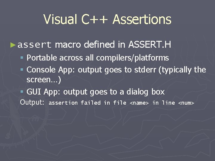 Visual C++ Assertions ► assert macro defined in ASSERT. H § Portable across all