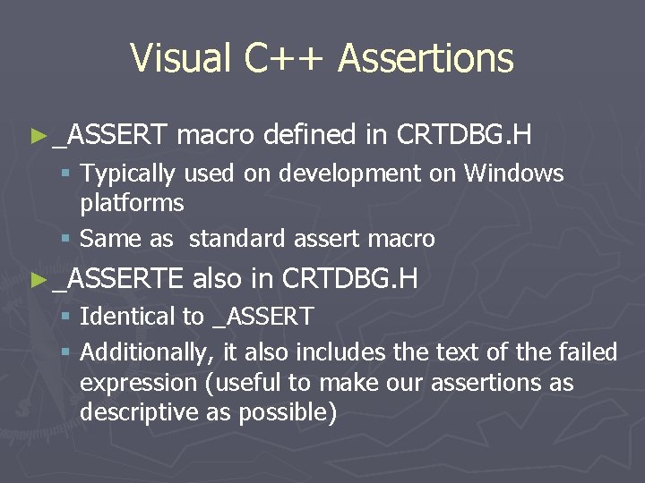 Visual C++ Assertions ► _ASSERT macro defined in CRTDBG. H § Typically used on