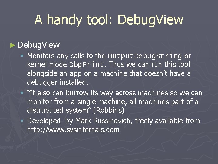 A handy tool: Debug. View ► Debug. View § Monitors any calls to the