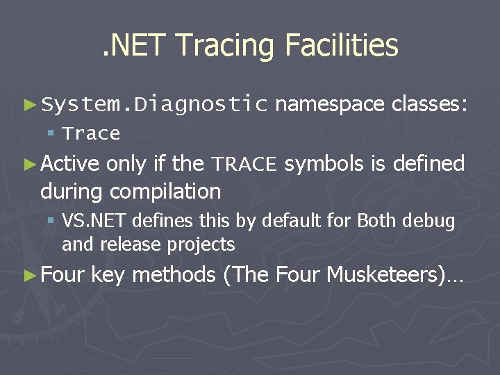 . NET Tracing Facilities ► System. Diagnostic namespace classes: § Trace ► Active only