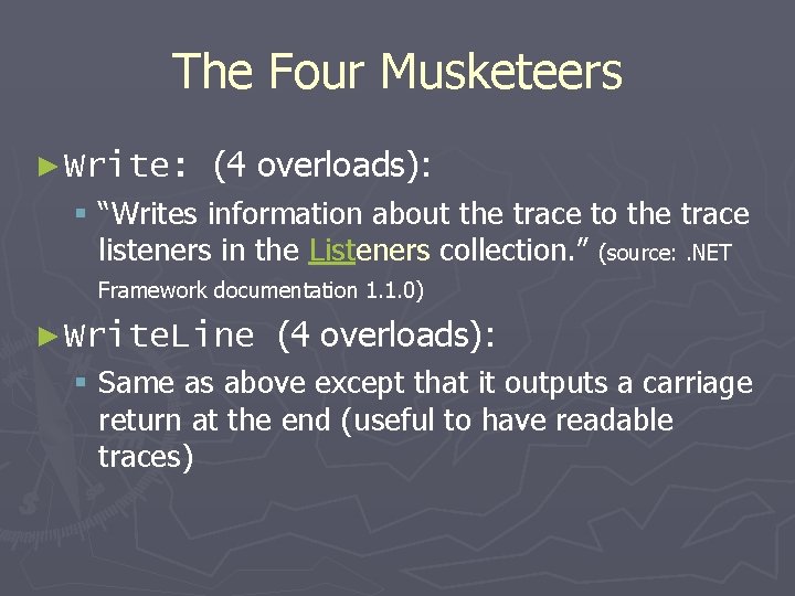 The Four Musketeers ► Write: (4 overloads): § “Writes information about the trace to