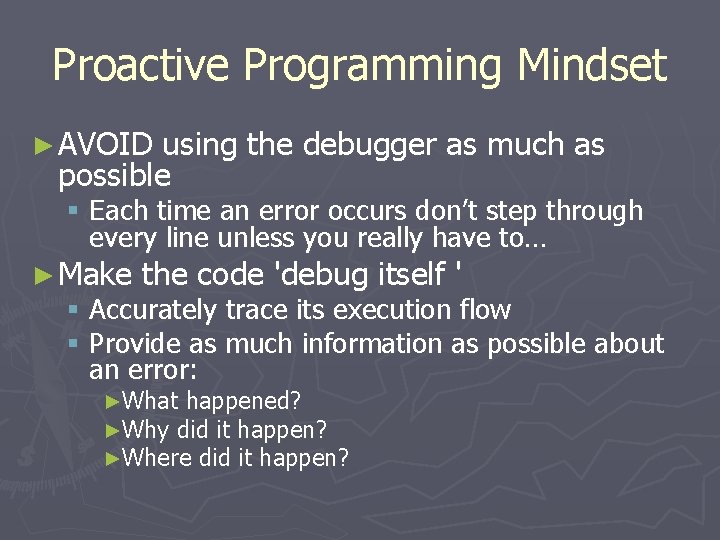 Proactive Programming Mindset ► AVOID using the debugger as much as possible § Each