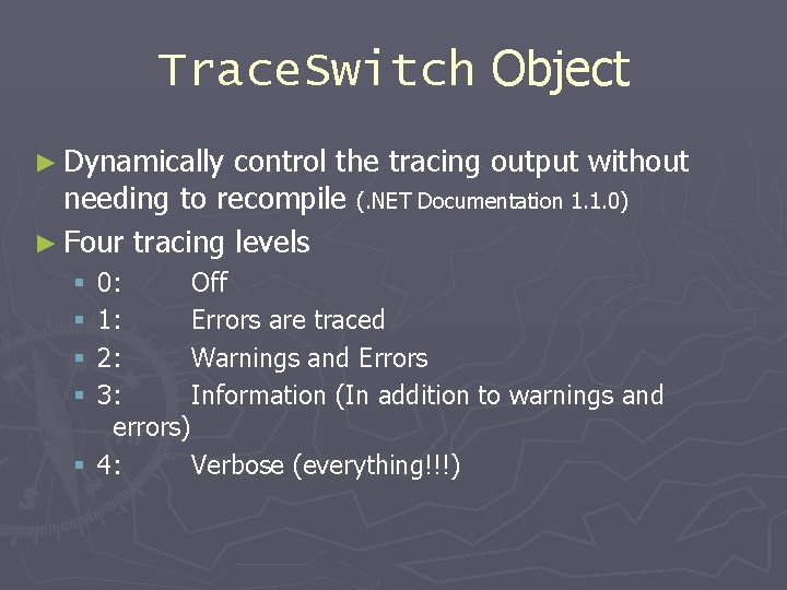 Trace. Switch Object ► Dynamically control the tracing output without needing to recompile (.