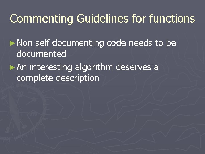 Commenting Guidelines for functions ► Non self documenting code needs to be documented ►