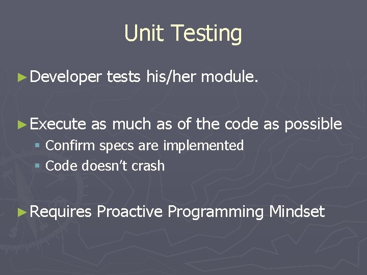 Unit Testing ► Developer ► Execute tests his/her module. as much as of the